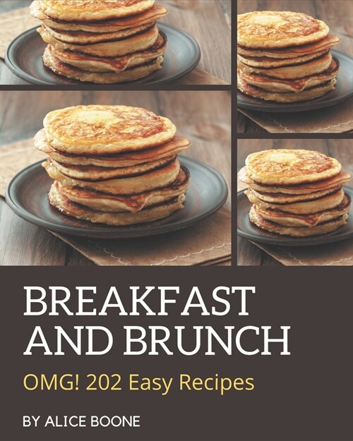 OMG! 202 Easy Breakfast and Brunch Recipes: Easy Breakfast and Brunch Cookbook - All The Best Recipes You Need are Here! (Paperback)