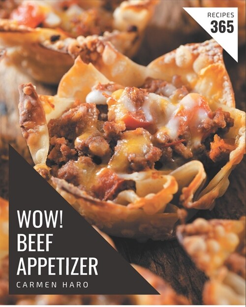 Wow! 365 Beef Appetizer Recipes: Beef Appetizer Cookbook - The Magic to Create Incredible Flavor! (Paperback)