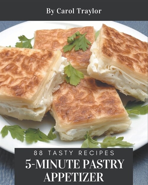 88 Tasty 5-Minute Pastry Appetizer Recipes: Make Cooking at Home Easier with 5-Minute Pastry Appetizer Cookbook! (Paperback)