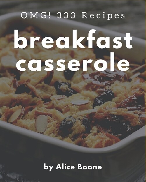 OMG! 333 Breakfast Casserole Recipes: Home Cooking Made Easy with Breakfast Casserole Cookbook! (Paperback)