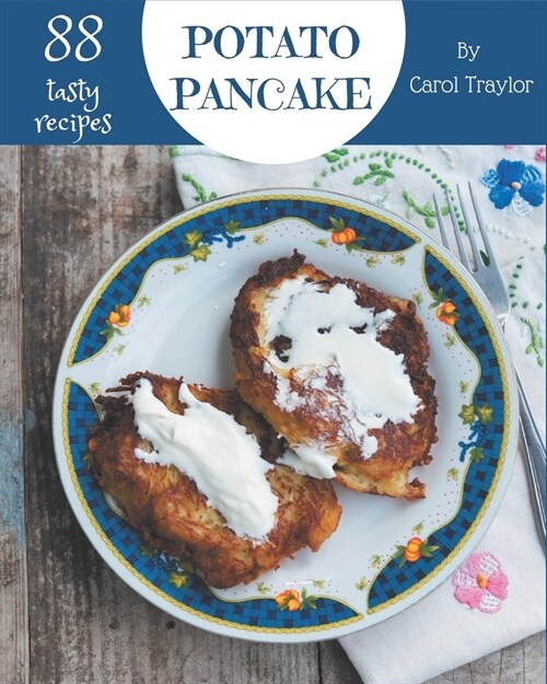 88 Tasty Potato Pancake Recipes: Everything You Need in One Potato Pancake Cookbook! (Paperback)