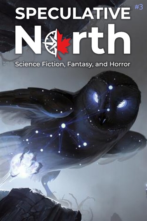 Speculative North Magazine Issue 3: Science Fiction, Fantasy, and Horror (Paperback)