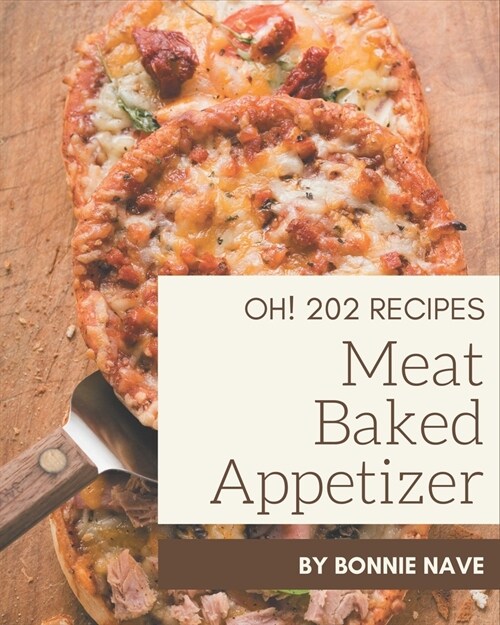 Oh! 202 Meat Baked Appetizer Recipes: A Meat Baked Appetizer Cookbook for All Generation (Paperback)