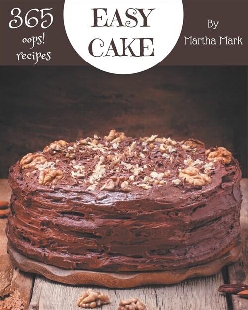 Oops! 365 Easy Cake Recipes: An Easy Cake Cookbook for All Generation (Paperback)