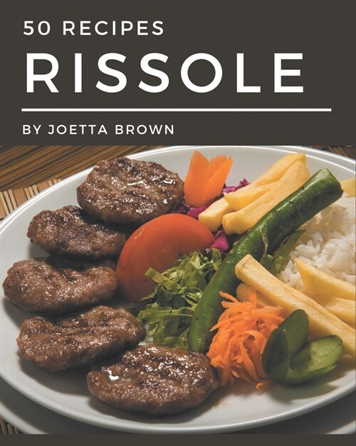 50 Rissole Recipes: A Rissole Cookbook that Novice can Cook (Paperback)
