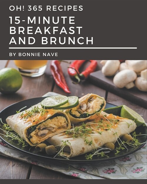 Oh! 365 15-Minute Breakfast and Brunch Recipes: Make Cooking at Home Easier with 15-Minute Breakfast and Brunch Cookbook! (Paperback)