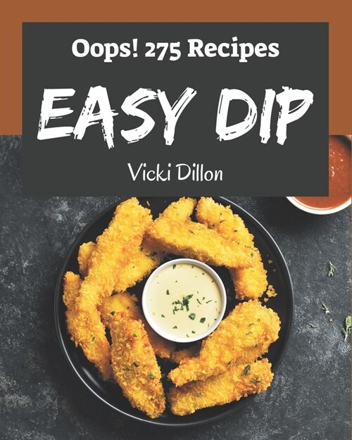 Oops! 275 Easy Dip Recipes: Start a New Cooking Chapter with Easy Dip Cookbook! (Paperback)