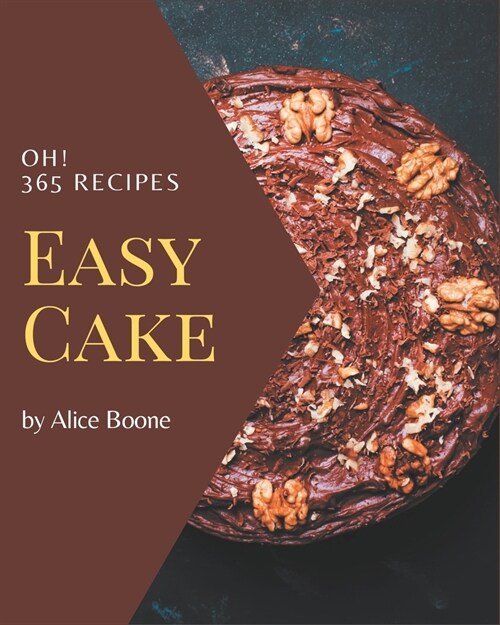Oh! 365 Easy Cake Recipes: More Than an Easy Cake Cookbook (Paperback)