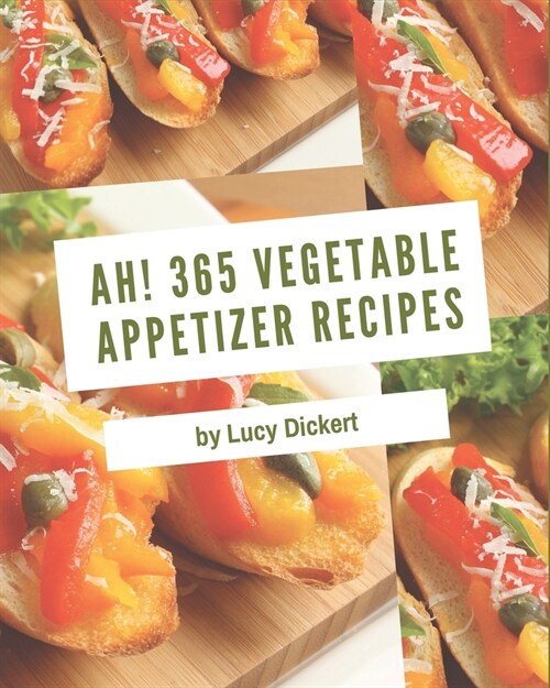 Ah! 365 Vegetable Appetizer Recipes: An Inspiring Vegetable Appetizer Cookbook for You (Paperback)