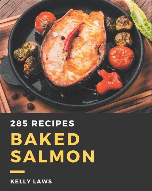 285 Baked Salmon Recipes: Making More Memories in your Kitchen with Baked Salmon Cookbook! (Paperback)