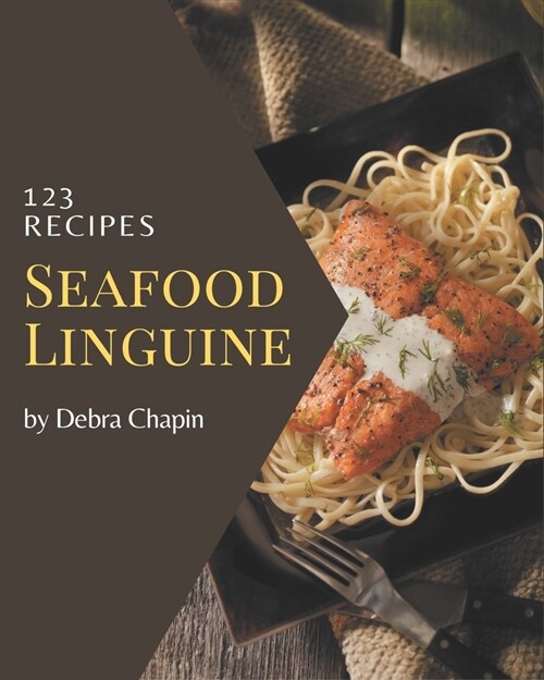 123 Seafood Linguine Recipes: Discover Seafood Linguine Cookbook NOW! (Paperback)