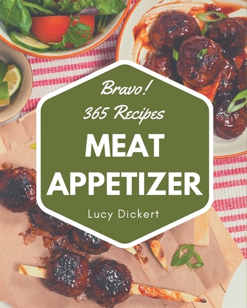 Bravo! 365 Meat Appetizer Recipes: A Meat Appetizer Cookbook You Will Love (Paperback)