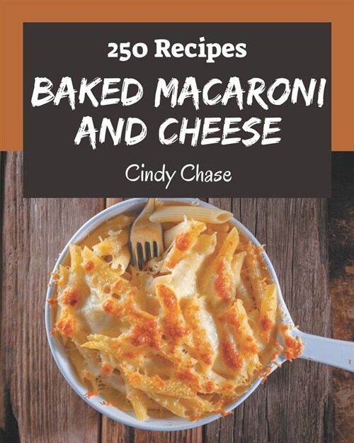 250 Baked Macaroni and Cheese Recipes: I Love Baked Macaroni and Cheese Cookbook! (Paperback)