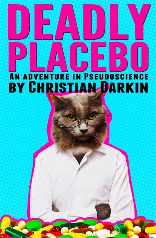 Deadly Placebo: An Adventure In Pseudoscience (Paperback)