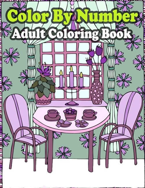 Color By Number Adult Coloring Book: Large Print Birds, Flowers, Animals and Pretty Patterns (Adult Coloring By Numbers) (Paperback)