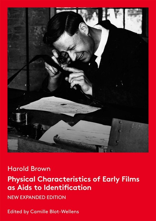 Physical Characteristics of Early Films as AIDS to Identification: New Expanded Edition (Paperback)