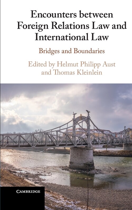 Encounters between Foreign Relations Law and International Law : Bridges and Boundaries (Hardcover)