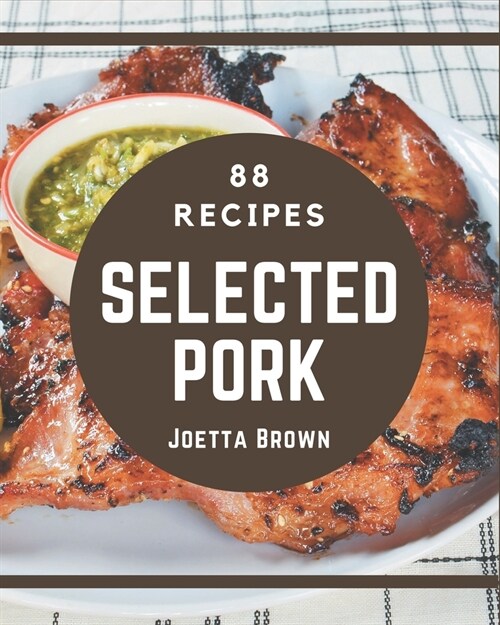 88 Selected Pork Recipes: Pork Cookbook - Where Passion for Cooking Begins (Paperback)