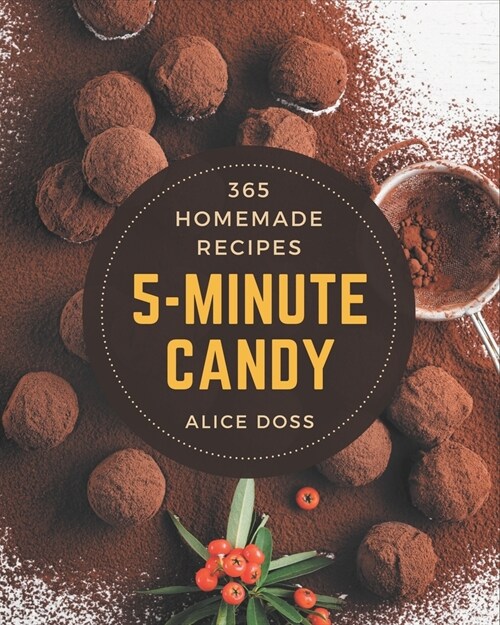 365 Homemade 5-Minute Candy Recipes: A 5-Minute Candy Cookbook for All Generation (Paperback)