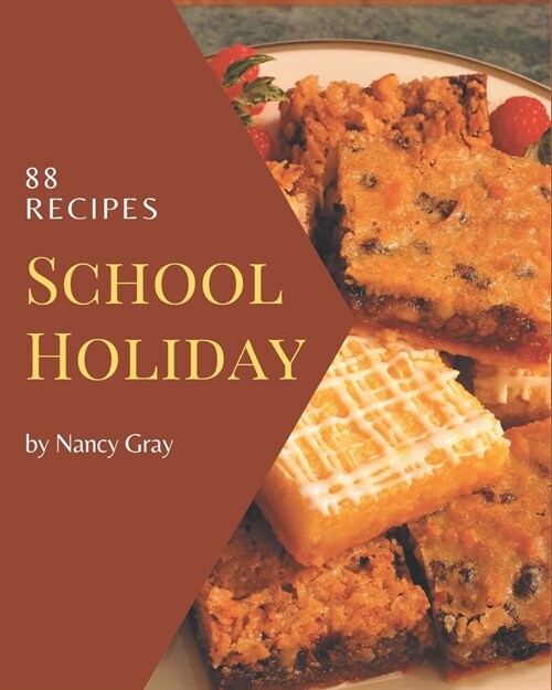 88 School Holiday Recipes: Unlocking Appetizing Recipes in The Best School Holiday Cookbook! (Paperback)