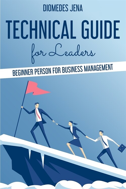 technical guide for leaders: Beginner Person For Business Management (Paperback)