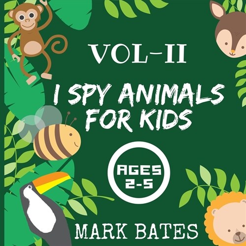 I spy Animals for kids ages 2-5: A Fun Picture Guessing Game Book ( color Edition - Premium Pages - ABC Alphabets and Puzzle inside ) (Paperback)