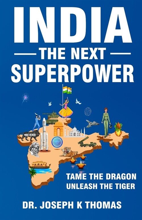 India- The Next Superpower: Tame The Dragon Unleash The Tiger (Paperback)