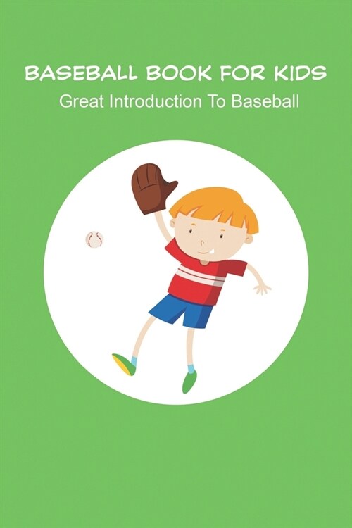 Baseball Book For Kids_ Great Introduction To Baseball: Baseball Books For Kids Age 9 12 (Paperback)