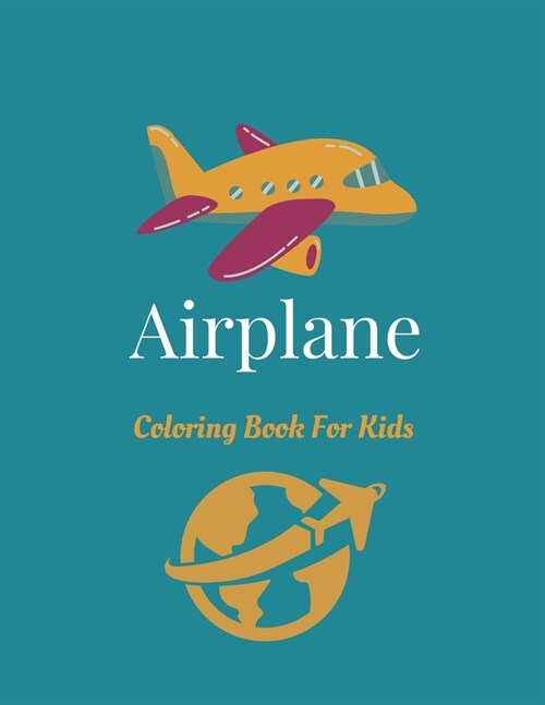 Airplane Coloring Book For Kids: Airplane trucks Cars and More coloring book perfect for toddlers boys and girls Ages 2-5 . Great idea for Christmas g (Paperback)
