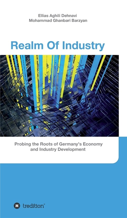 Realm Of Industry: Probing the Roots of Germanys Economy and Industry Development (Hardcover)