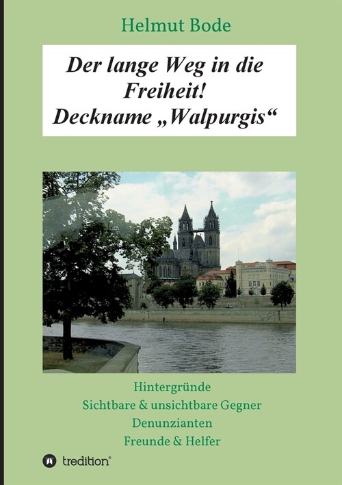 Der lange Weg in die Freiheit! Deckname Walpurgis: Hintergr?de, sichtbare & unsichtbare Gegner, Denunzianten, Freunde & Helfer (Paperback)