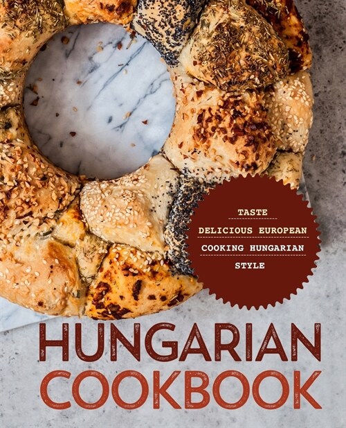 Hungarian Cookbook: Taste Delicious European Cooking Hungarian Style (Paperback)