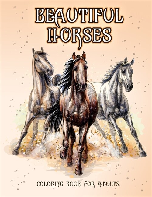 Beautiful Horses: Coloring Book for Horse Lovers (Coloring Stress Relief Patterns for Adult Relaxation) (Paperback)