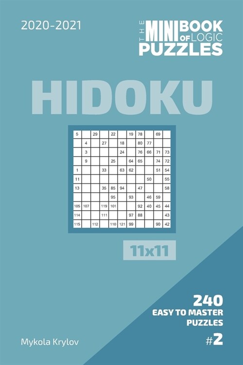 The Mini Book Of Logic Puzzles 2020-2021. Hidoku 11x11 - 240 Easy To Master Puzzles. #2 (Paperback)