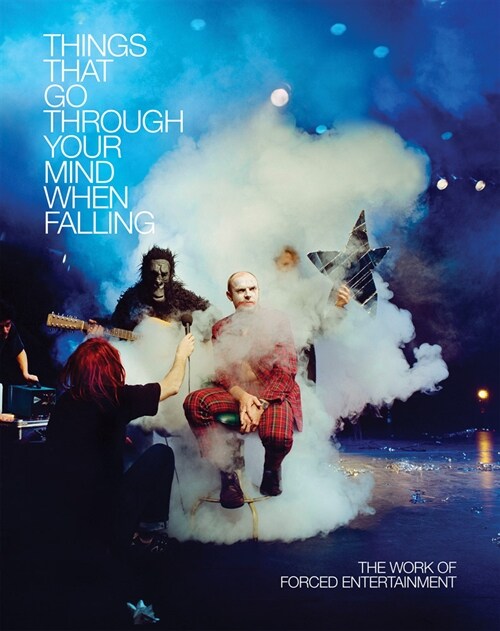 Forced Entertainment: Things That Go Through Your Mind When Falling (Paperback)