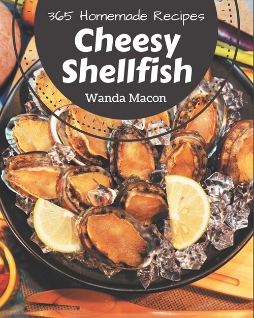 365 Homemade Cheesy Shellfish Recipes: Welcome to Cheesy Shellfish Cookbook (Paperback)