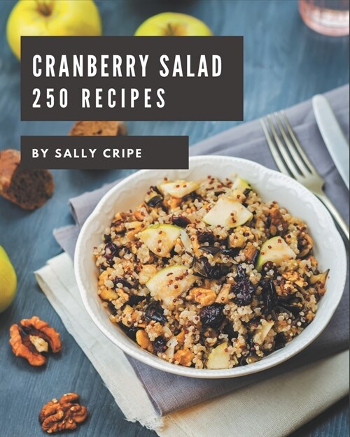 250 Cranberry Salad Recipes: Best-ever Cranberry Salad Cookbook for Beginners (Paperback)