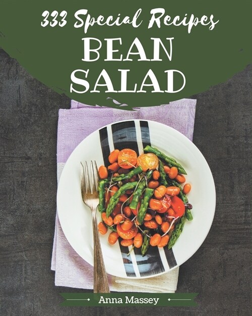 333 Special Bean Salad Recipes: Cook it Yourself with Bean Salad Cookbook! (Paperback)