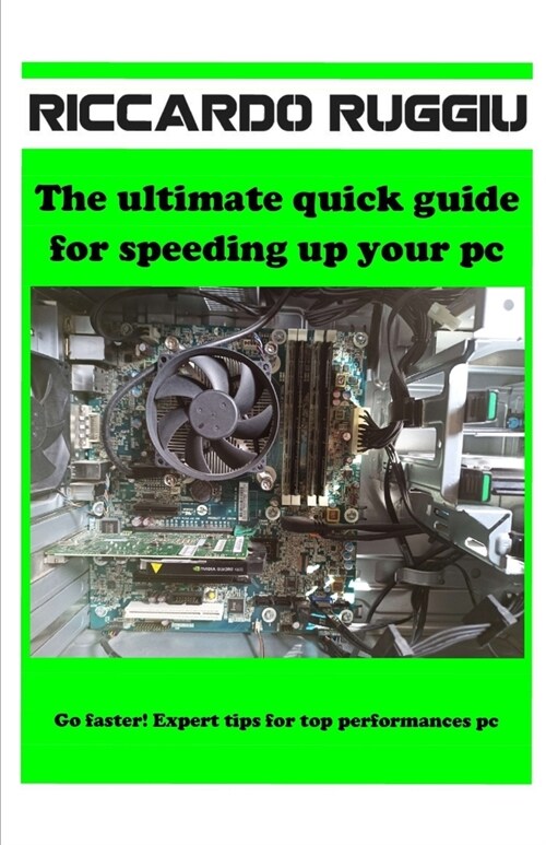 The ultimate quick guide for speeding up your pc: Go faster! Expert tips for top performances pc (Paperback)