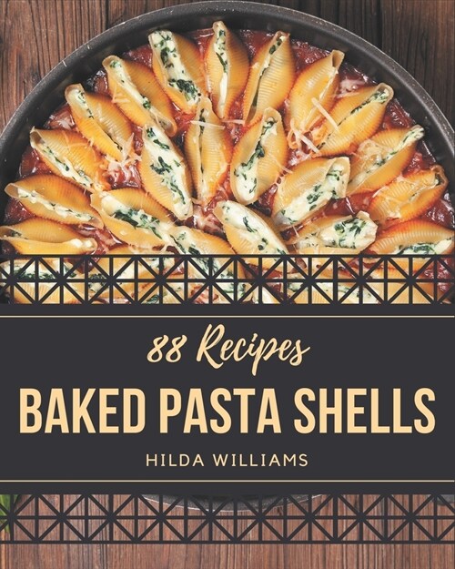 88 Baked Pasta Shells Recipes: Welcome to Baked Pasta Shells Cookbook (Paperback)