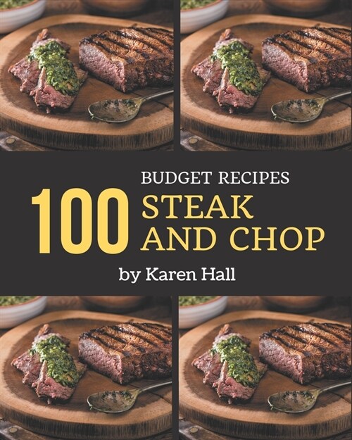 100 Budget Steak and Chop Recipes: Not Just a Budget Steak and Chop Cookbook! (Paperback)