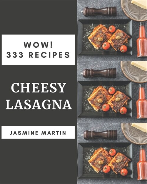 Wow! 333 Cheesy Lasagna Recipes: Cook it Yourself with Cheesy Lasagna Cookbook! (Paperback)