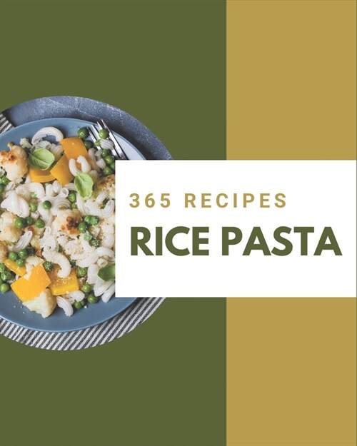365 Rice Pasta Recipes: The Best-ever of Rice Pasta Cookbook (Paperback)