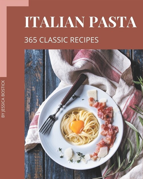 365 Classic Italian Pasta Recipes: Not Just an Italian Pasta Cookbook! (Paperback)