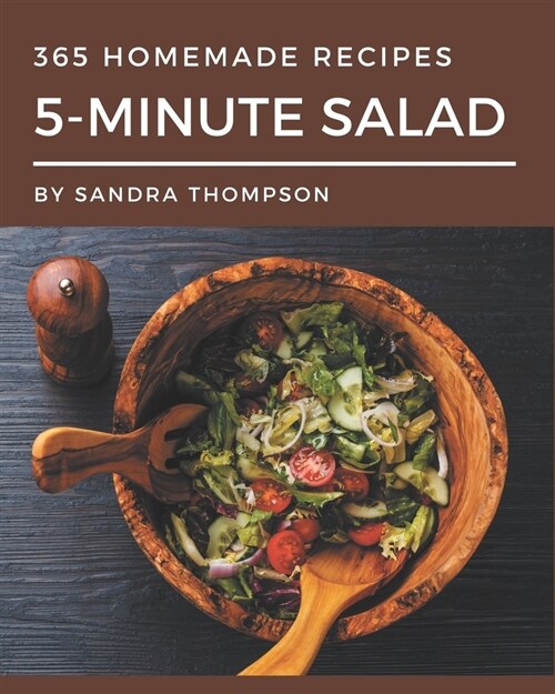 365 Homemade 5-Minute Salad Recipes: The Best 5-Minute Salad Cookbook that Delights Your Taste Buds (Paperback)