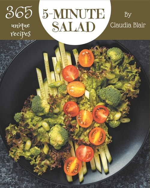 365 Unique 5-Minute Salad Recipes: A 5-Minute Salad Cookbook that Novice can Cook (Paperback)