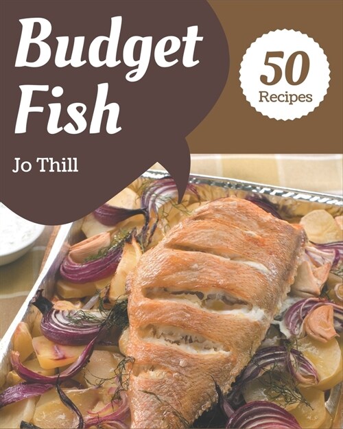 50 Budget Fish Recipes: Lets Get Started with The Best Budget Fish Cookbook! (Paperback)