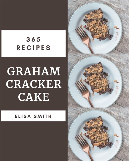 365 Graham Cracker Cake Recipes: A Timeless Graham Cracker Cake Cookbook (Paperback)