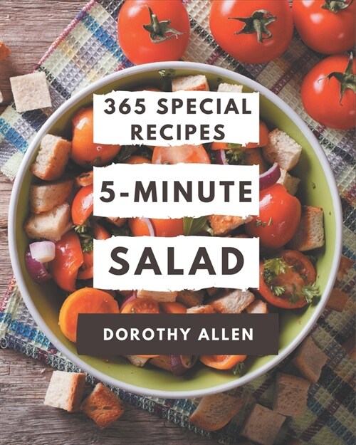 365 Special 5-Minute Salad Recipes: 5-Minute Salad Cookbook - Your Best Friend Forever (Paperback)