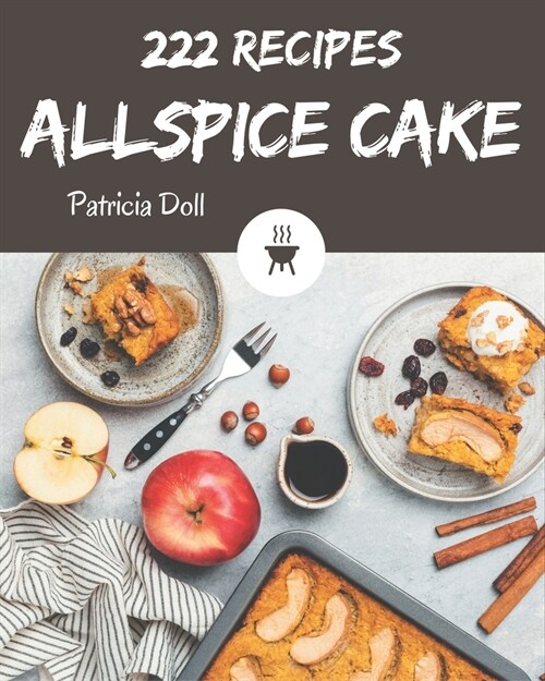 222 Allspice Cake Recipes: I Love Allspice Cake Cookbook! (Paperback)